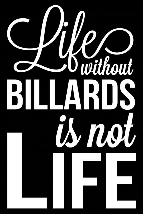 Life Without Billiards Is Not Life: Billiards Journal, Blank Lined Notebook for Pool Players (Paperback)