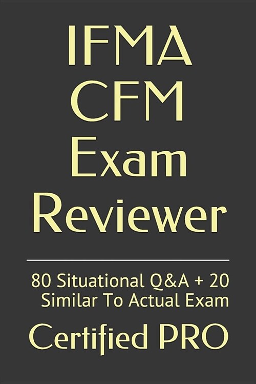 Ifma Cfm Exam Reviewer: 80 Situational Q&A + 20 Similar to Actual Exam (Paperback)