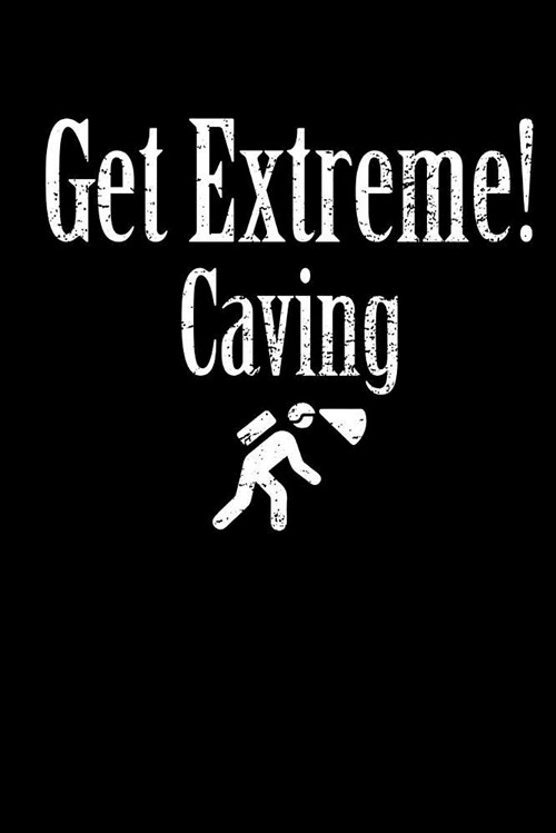 Get Extreme! Caving: Blank Lined Notebook Journal Diary Softcover 6x9 - Cave Diving Gift for Cave Divers (Paperback)