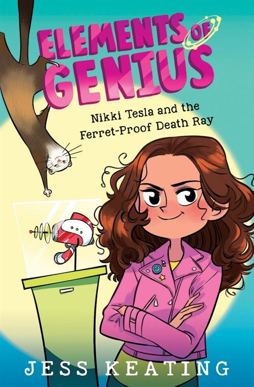 Nikki Tesla and the Ferret-Proof Death Ray (Elements of Genius #1): Volume 1 (Hardcover)