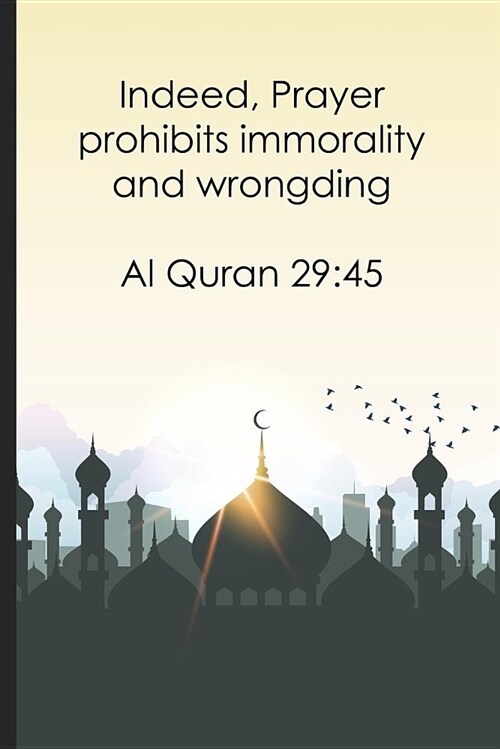 Indeed, Prayer Prohibits Immorality and Wrongding ? Al Quran 2945: Bismillah Muslim Quran Quotes 6x9 Journal / Notebook 100 Page Lined Paper (Paperback)