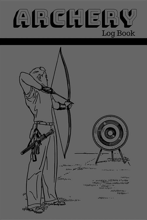Archery Log Book: Notebook for Archers (Paperback)