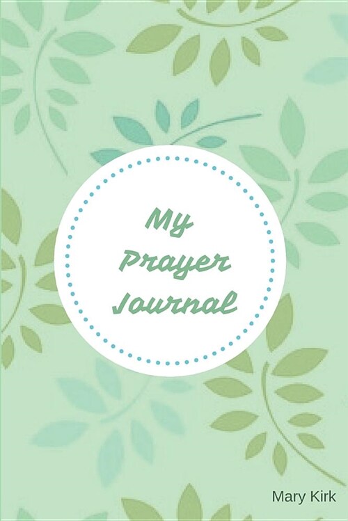 My Prayer Journal: 6 X 9, Guided Prayer Journal, Lined Pages, Add Corresponding Scripture, Prayer of Praise - Light Green (Paperback)