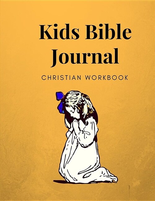 Kids Bible Journal Christian Workbook: Prayer Journal Designed for Kids, Includes Section for a Bible Verse, Notes, Reflections and Praise. (Paperback)