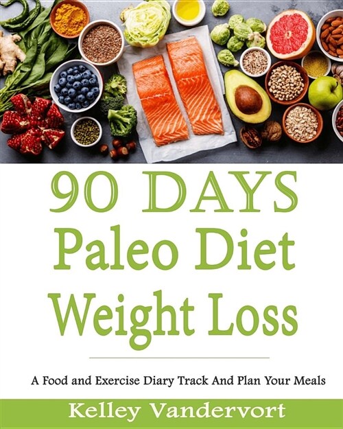 90days Paleo Diet Weight Loss: A Food and Exercise Diary Track and Plan Your Meals (Food Planner / Diary / Log / Journal / Calendar) (Paperback)