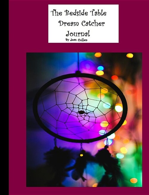 The Bedside Table Dream Catcher Journal: Nightstand / Bedside Table (Paperback)