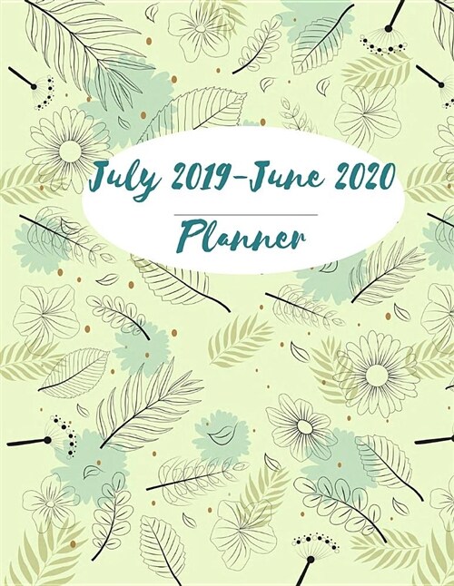 July 2019-June 2020 Planner: Lovely Floral Calendar Book July 2019-June 2020, Daily Weekly Monthly Yearky Planner 246 Pages Large 8.5 X 11 (Paperback)