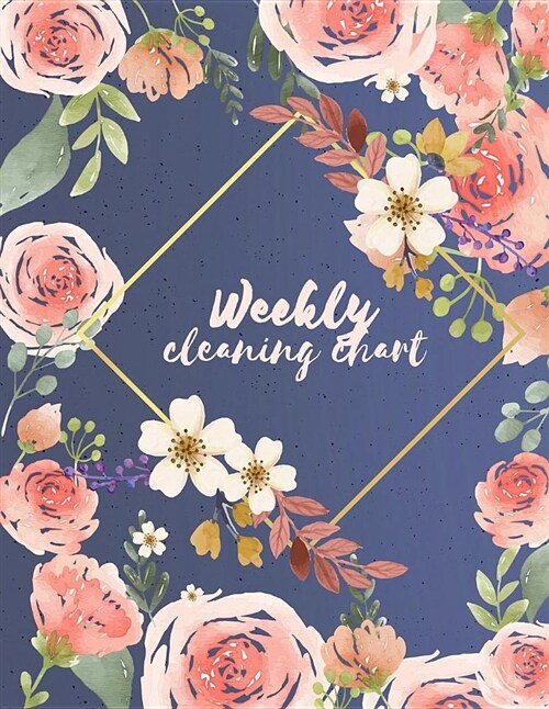 Weekly Cleaning Chart: Blue Spring Garden Cleaning and Organizing Your House, House Cleaning Schedule Log Book 120 Pages 8.5 X 11 (Paperback)