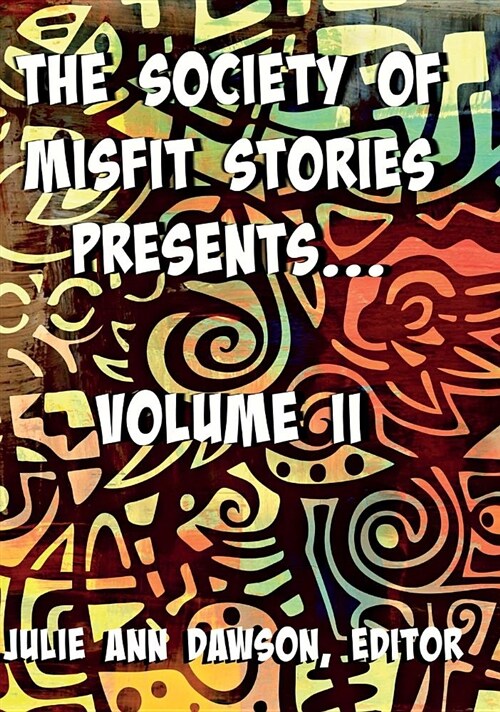 The Society of Misfit Stories Presents: Volume Two (Hardcover)