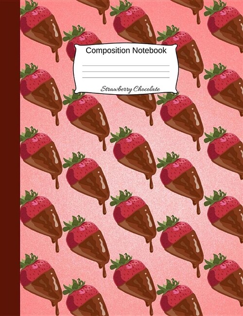 Strawberry Chocolate Composition Notebook: College Ruled Book for School and Work, Journaling and Writing Notes for Kids and Teens, for Students and C (Paperback)