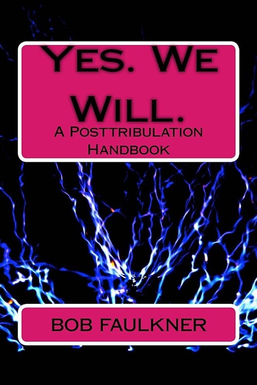 Yes. We Will.: A Posttribulation Handbook (Paperback)