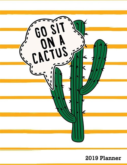 Go Sit on a Cactus 2019 Planner: Cactus Weekly Planner 2019 - Weekly Views with To-Do Lists, Funny Holidays & Inspirational Quotes - 2019 Organizer wi (Paperback)