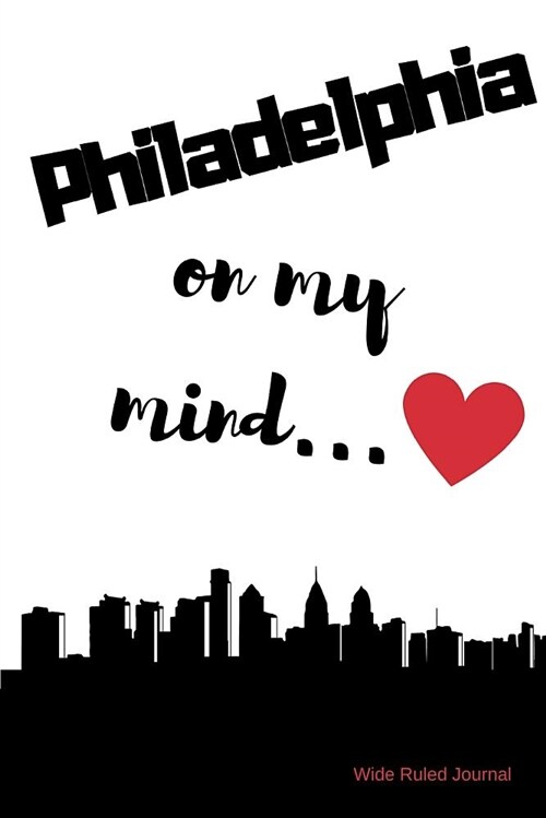 Philadelphia on My Mind... Wide Ruled Journal: Philadelphia Nostalgia 108 Page Wide Ruled Journal 6x9 Inches for Note-Taking, List-Making and Everyday (Paperback)