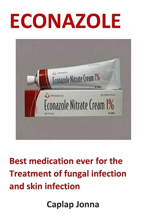 Econazole: Best Medication Ever for the Treatment of Fungal Infection and Skin Infection (Paperback)