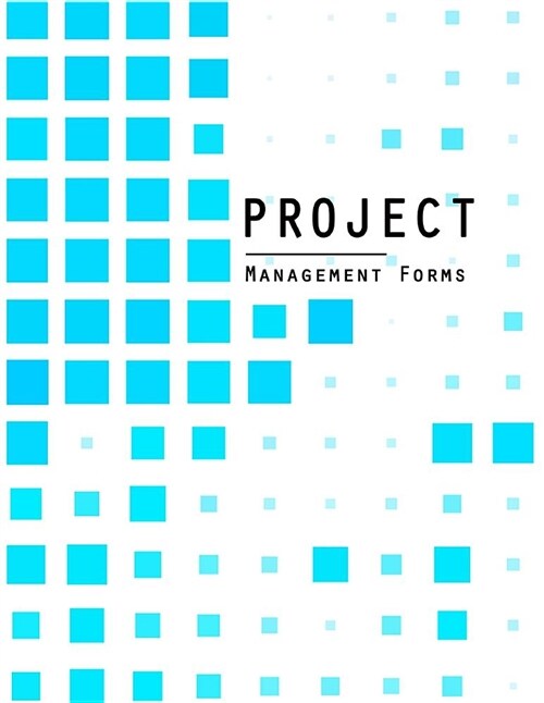 Project Management Forms: Project Planner Notebook, Journal and Organize Notes, to Do, Ideas, Follow Up, Project Plan, Size 8.5 X 11 Inch, 100 P (Paperback)