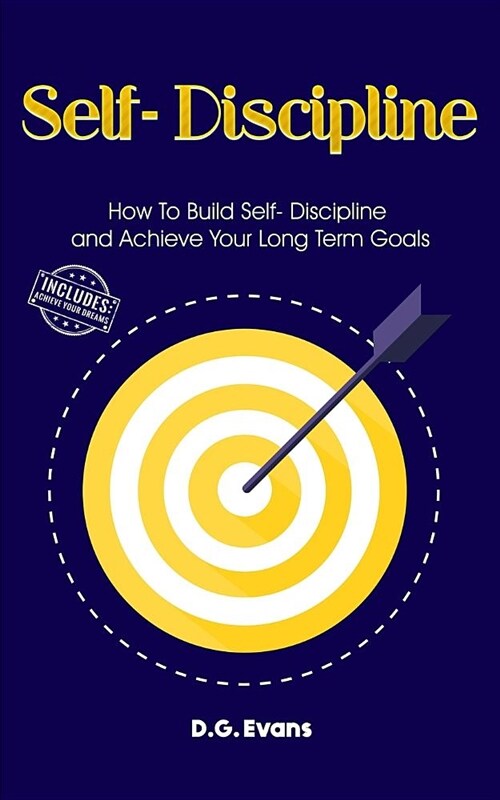 Self-Discipline: How to Build Self- Discipline and Achieve Your Long Term Goals (Paperback)