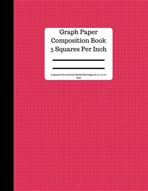 Graph Paper Composition Book 5 Square Per Inch/ 150 Sheets/ 8.5 X 11 In/ Red: 5 Squares Per Inch / Blank Graphing Paper Notebook / Large 8.5 X 11 / .. (Paperback)