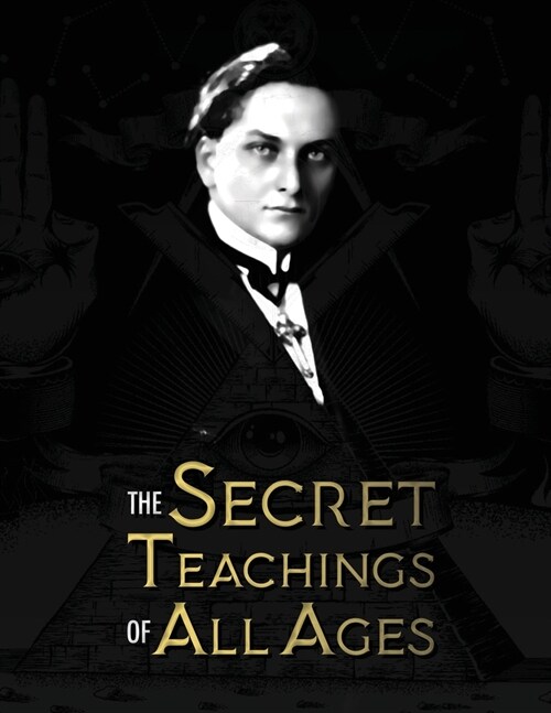 The Secret Teachings of All Ages: an encyclopedic outline of Masonic, Hermetic, Qabbalistic and Rosicrucian Symbolical Philosophy - being an interpret (Paperback, Eco)