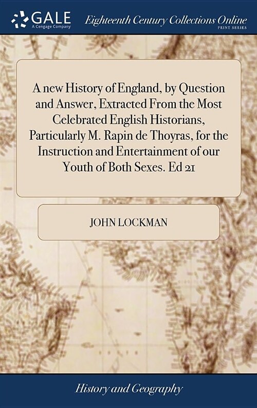 A New History of England, by Question and Answer, Extracted from the Most Celebrated English Historians, Particularly M. Rapin de Thoyras, for the Ins (Hardcover)