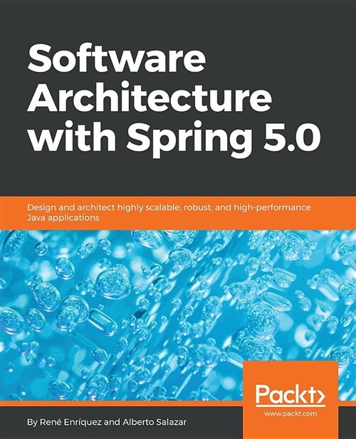 Software Architecture with Spring 5.0 : Design and architect highly scalable, robust, and high-performance Java applications (Paperback)