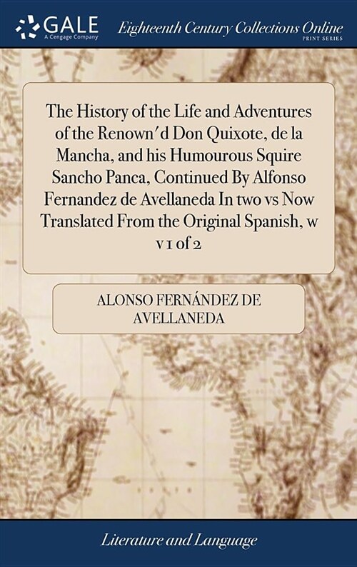 The History of the Life and Adventures of the Renownd Don Quixote, de la Mancha, and His Humourous Squire Sancho Panca, Continued by Alfonso Fernande (Hardcover)