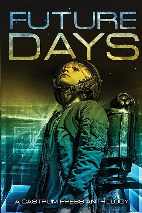 Future Days: A Collection of Sci-Fi & Fantasy Adventure Short Stories (Paperback)