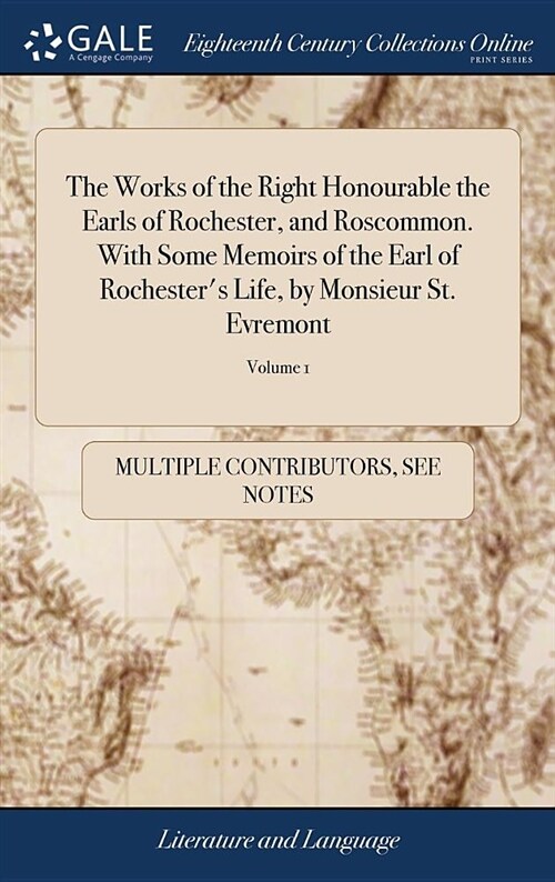 The Works of the Right Honourable the Earls of Rochester, and Roscommon. with Some Memoirs of the Earl of Rochesters Life, by Monsieur St. Evremont: (Hardcover)