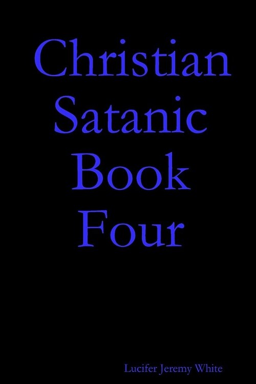 Christian Satanic Book Four (Paperback)