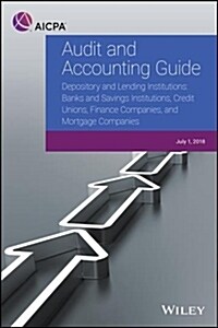 Audit and Accounting Guide - Depository and Lending Institutions: Banks and Savings Institutions, Credit Unions, Finance Companies, and Mortgage Compa (Paperback)