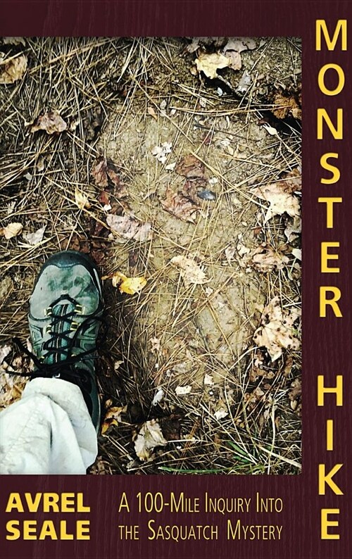 Monster Hike: A 100-Mile Inquiry Into the Sasquatch Mystery (Hardcover)