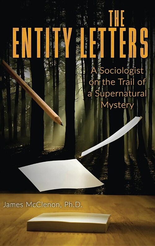 The Entity Letters: A Sociologist on the Trail of a Supernatural Mystery (Hardcover)