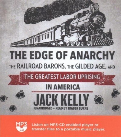 The Edge of Anarchy: The Railroad Barons, the Gilded Age, and the Greatest Labor Uprising in America (MP3 CD)