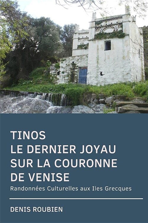 Tinos. Le dernier joyau sur la couronne de Venise: Randonn?s Culturelles aux Iles Grecques (Paperback)