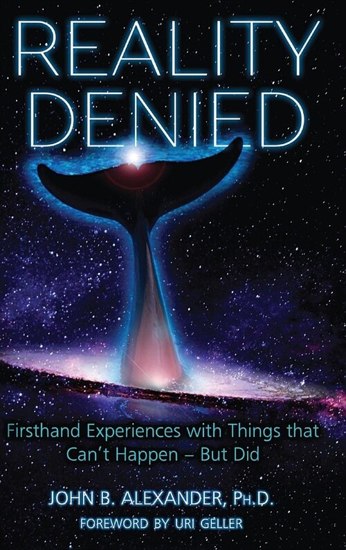 Reality Denied: Firsthand Experiences with Things That Cant Happen - But Did (Hardcover)