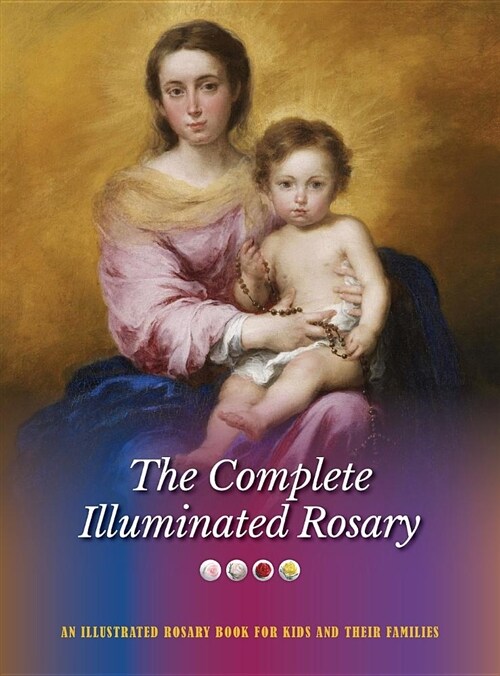 The Complete Illuminated Rosary: An Illustrated Rosary Book for Kids and Their Families (Hardcover, 2, Revised)