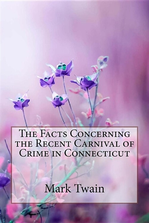 The Facts Concerning the Recent Carnival of Crime in Connecticut Mark Twain (Paperback)