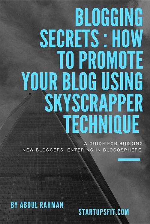 Blogging Secrets: How to Promote Your Blog Using Skyscraper Technique (Paperback)