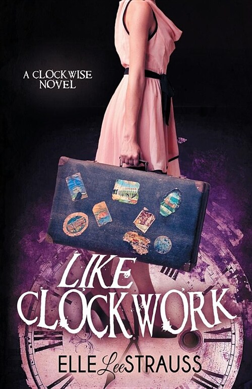 Like Clockwork: A Young Adult Time Travel Romance (Paperback)