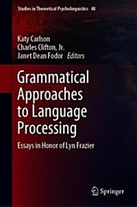 Grammatical Approaches to Language Processing: Essays in Honor of Lyn Frazier (Hardcover, 2019)