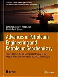 Advances in Petroleum Engineering and Petroleum Geochemistry: Proceedings of the 1st Springer Conference of the Arabian Journal of Geosciences (Cajg-1 (Hardcover, 2019)