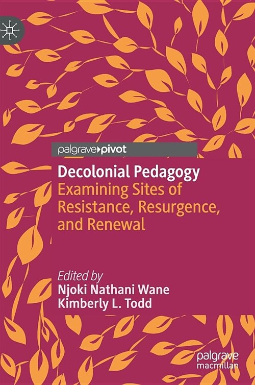 Decolonial Pedagogy: Examining Sites of Resistance, Resurgence, and Renewal (Hardcover, 2018)