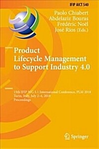Product Lifecycle Management to Support Industry 4.0: 15th Ifip Wg 5.1 International Conference, Plm 2018, Turin, Italy, July 2-4, 2018, Proceedings (Hardcover, 2018)