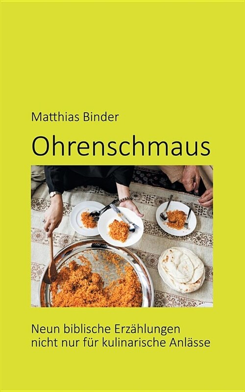 Ohrenschmaus: Neun biblische Erz?lungen nicht nur f? kulinarische Anl?se (Paperback)