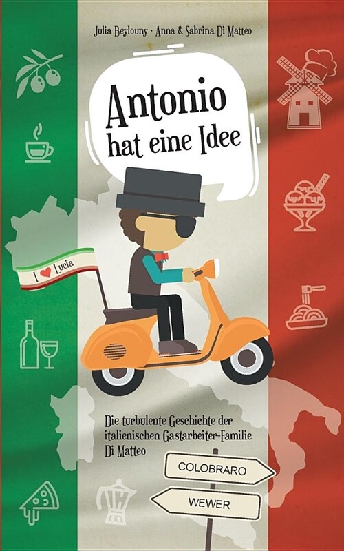 Antonio hat eine Idee: Die turbulente Geschichte der italienischen Gastarbeiter-Familie Di Matteo (Paperback)
