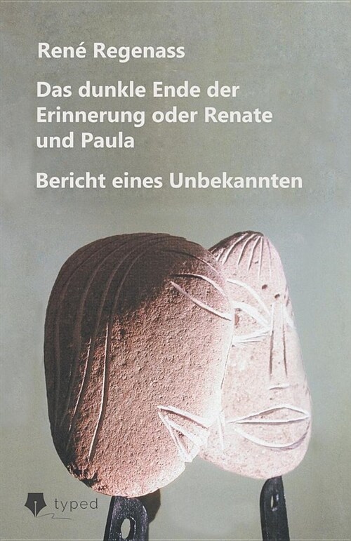 Das Dunkle Ende Der Erinnerung Oder Renate Und Paula: Bericht Eines Unbekannten (Paperback)