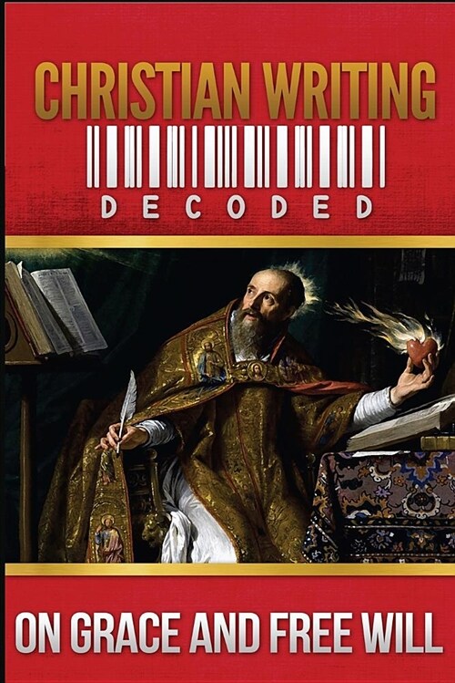 Christian Writing Decoded: On Grace and Free Will (Paperback)