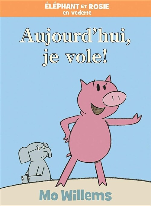 ??hant Et Rosie: Aujourdhui, Je Vole! (Hardcover)