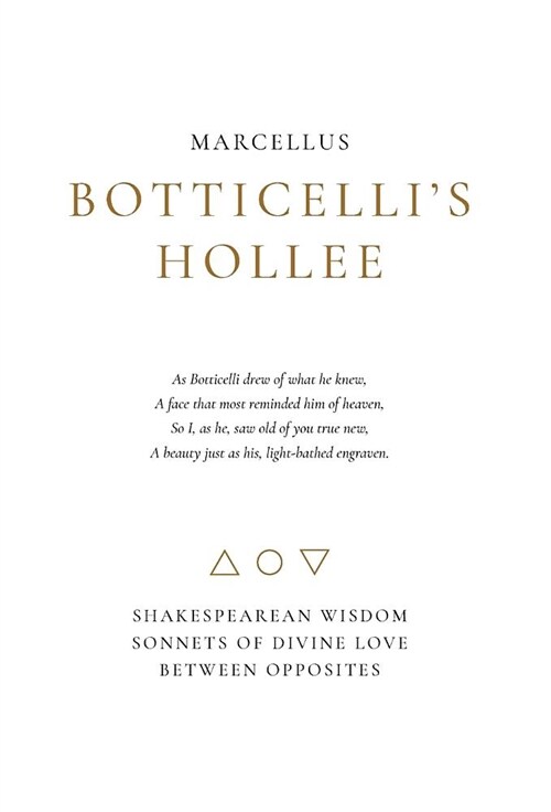Botticellis Hollee: Shakespearean Wisdom Sonnets of Divine Love Between Opposites (Hardcover)