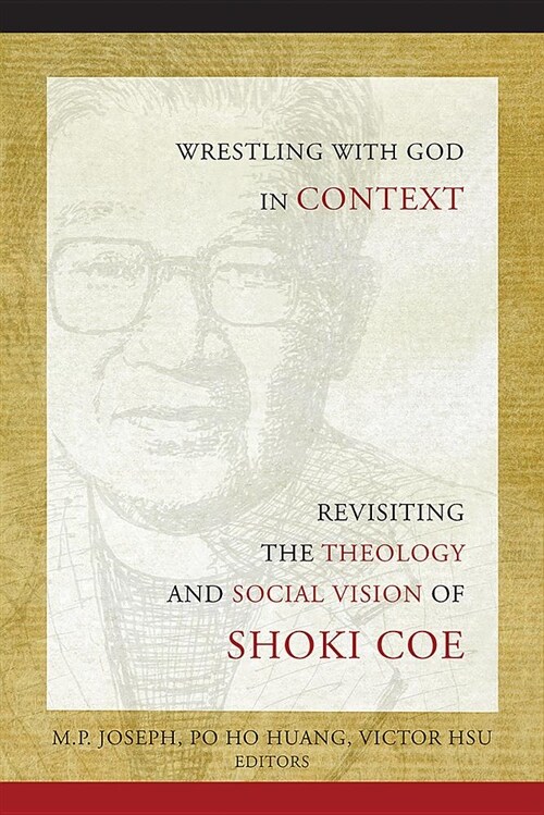 Wrestling with God in Context: Revisiting the Theology and Social Vision of Shoki Coe (Paperback)