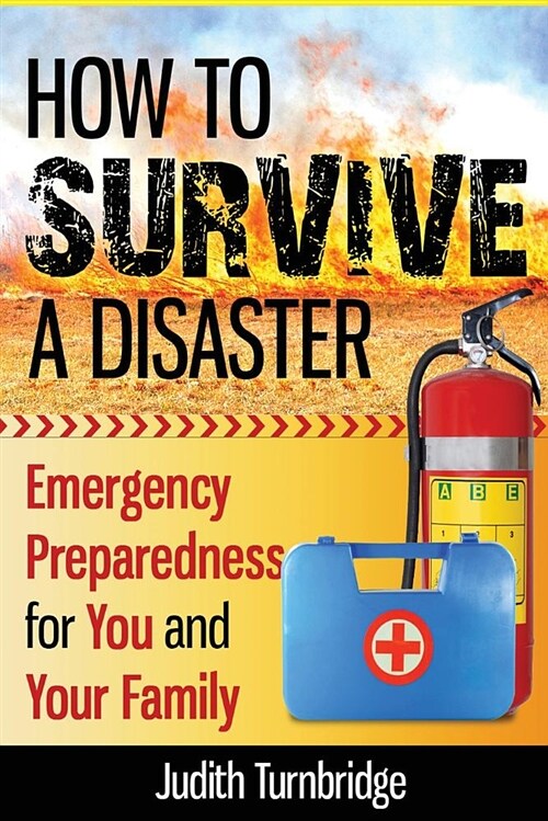 How to Survive a Disaster: Emergency Preparedness for You and Your Family (Paperback)